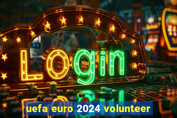 uefa euro 2024 volunteer