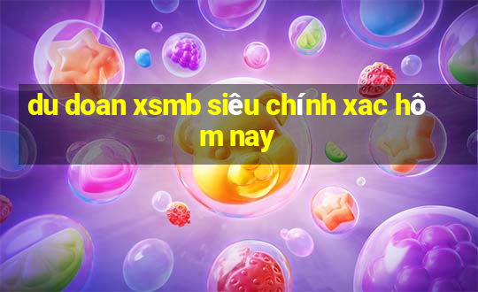 du doan xsmb sieu chinh xac hom nay