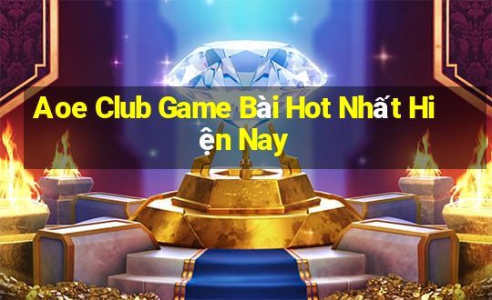 Aoe Club Game Bài Hot Nhất Hiện Nay