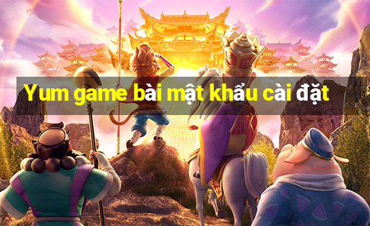 Yum game bài mật khẩu cài đặt