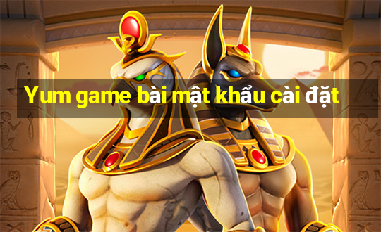 Yum game bài mật khẩu cài đặt