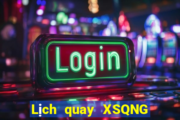 Lịch quay XSQNG ngày 28