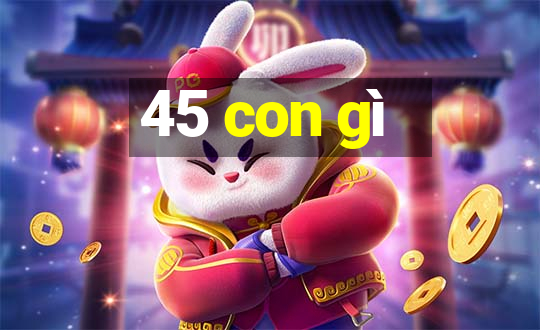 45 con gì