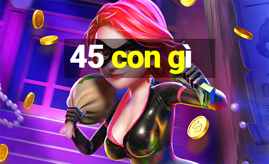 45 con gì