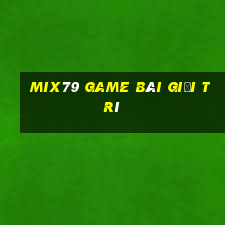 Mix79 Game Bài Giải Trí