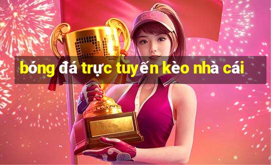 bóng đá trực tuyến kèo nhà cái