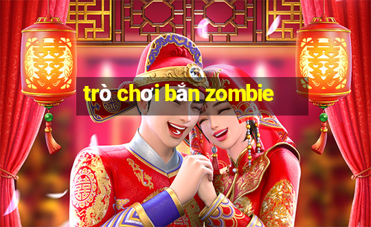 trò chơi bắn zombie