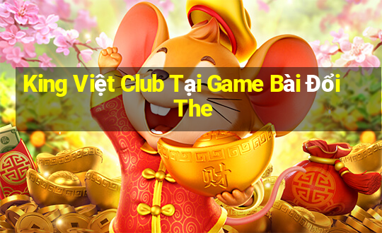 King Việt Club Tại Game Bài Đổi The