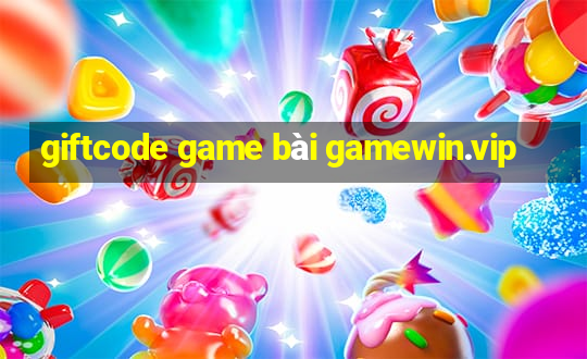 giftcode game bài gamewin.vip