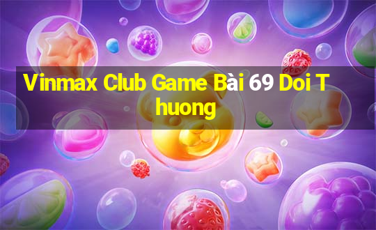 Vinmax Club Game Bài 69 Doi Thuong