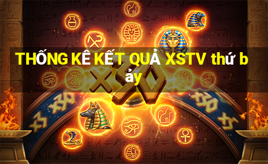 THỐNG KÊ KẾT QUẢ XSTV thứ bảy