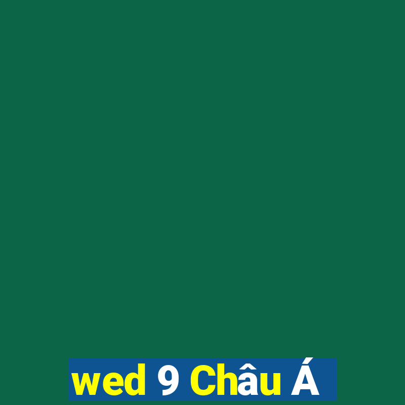 wed 9 Châu Á