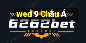 wed 9 Châu Á