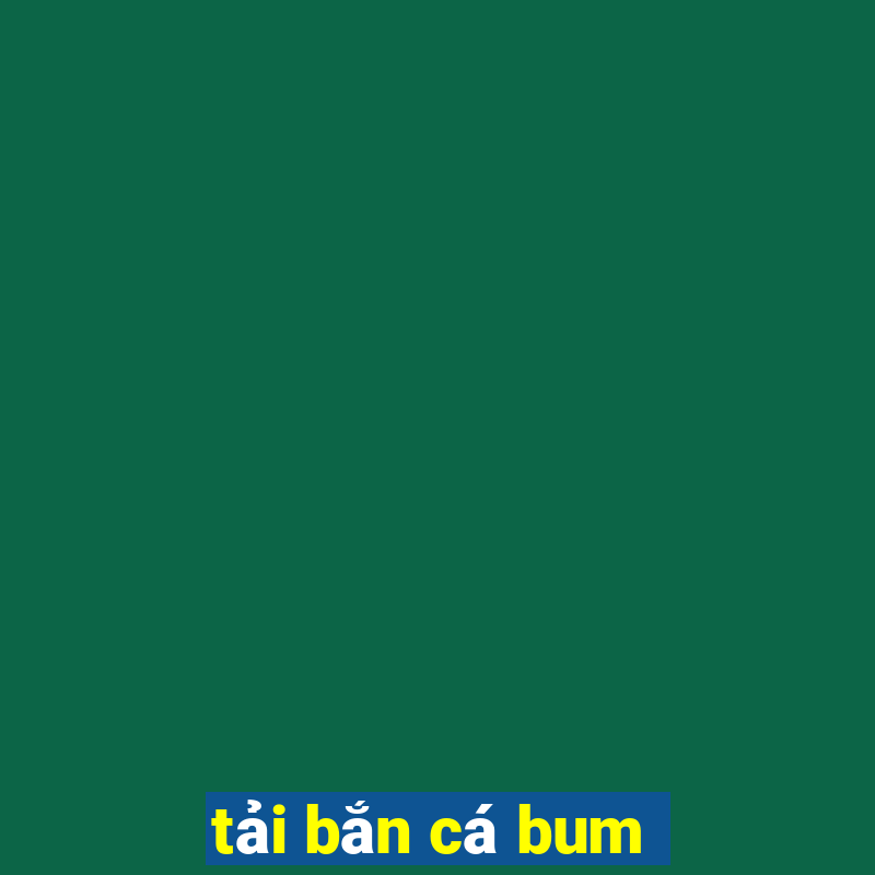 tải bắn cá bum