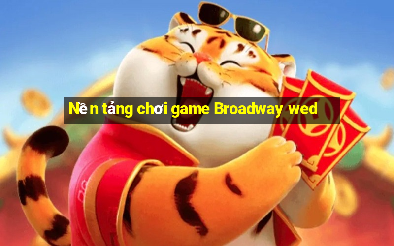 Nền tảng chơi game Broadway wed