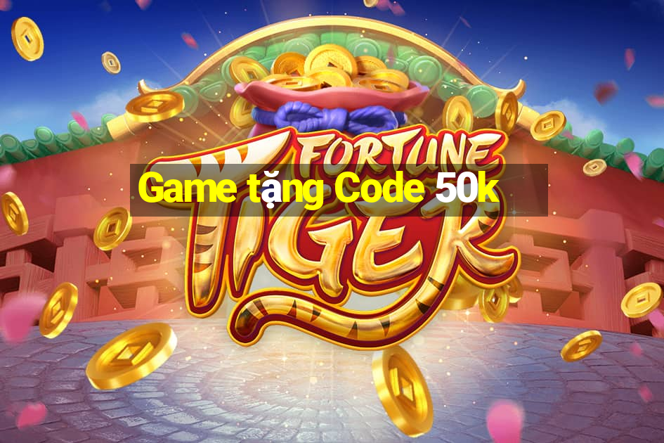 Game tặng Code 50k