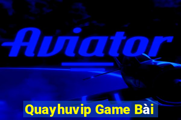 Quayhuvip Game Bài