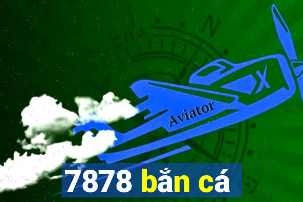 7878 bắn cá