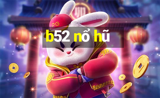 b52 nổ hũ