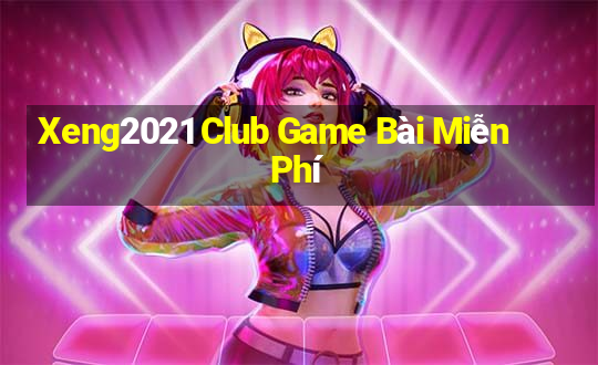 Xeng2021 Club Game Bài Miễn Phí