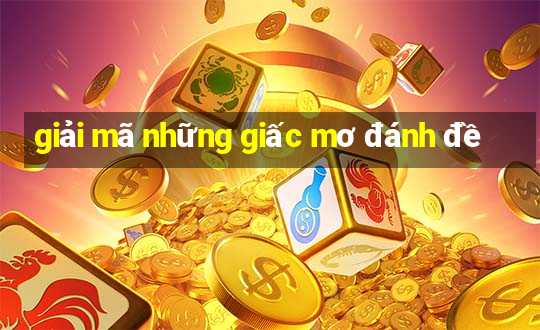 giải mã những giấc mơ đánh đề