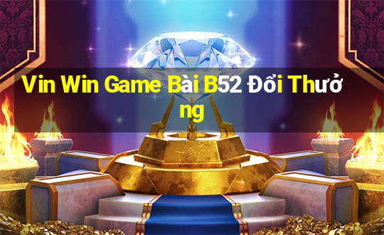 Vin Win Game Bài B52 Đổi Thưởng