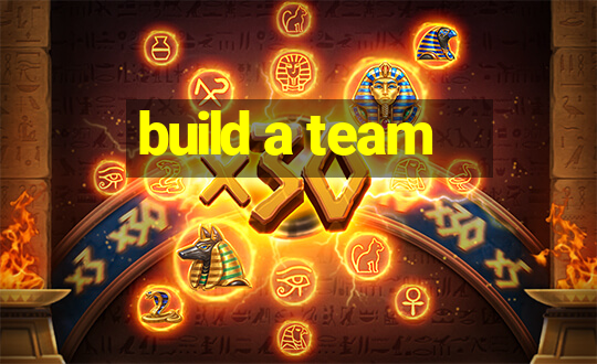 build a team