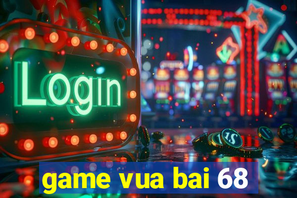 game vua bai 68