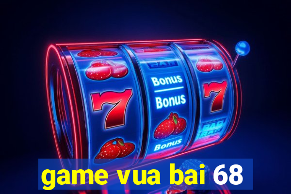 game vua bai 68