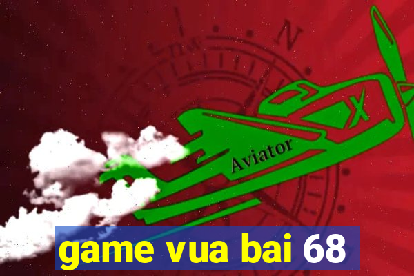 game vua bai 68