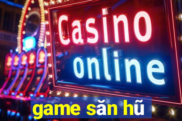 game săn hũ