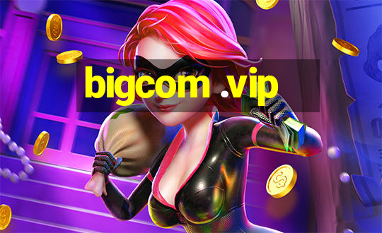 bigcom .vip