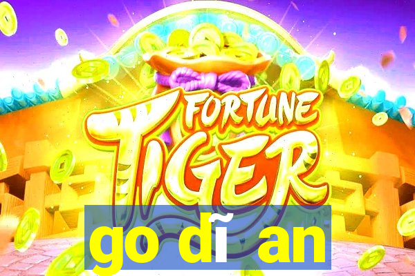 go dĩ an