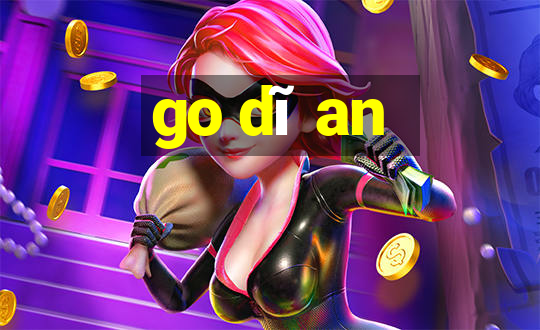 go dĩ an