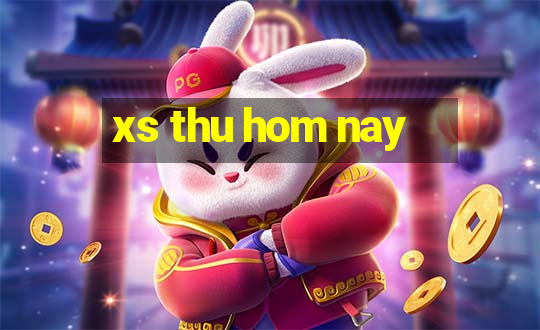 xs thu hom nay