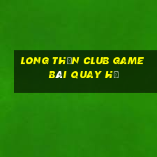 Long Thần Club Game Bài Quay Hũ