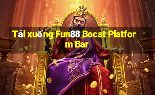 Tải xuống Fun88 Bocat Platform Bar