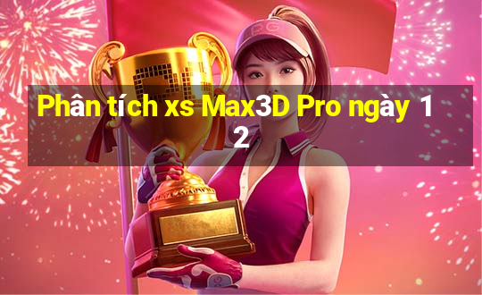 Phân tích xs Max3D Pro ngày 12