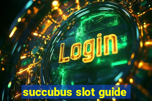 succubus slot guide