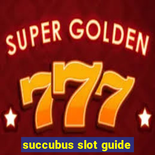 succubus slot guide