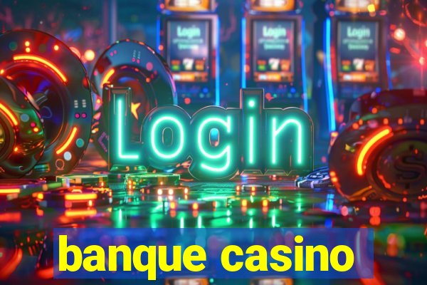 banque casino