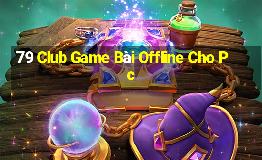 79 Club Game Bài Offline Cho Pc