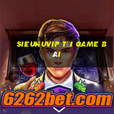 Sieuhuvip Tải Game Bài