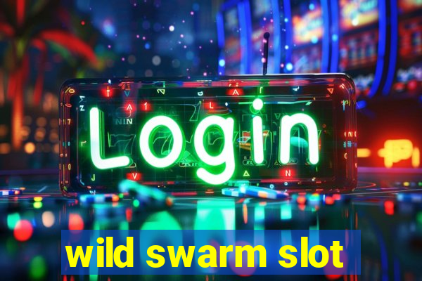 wild swarm slot