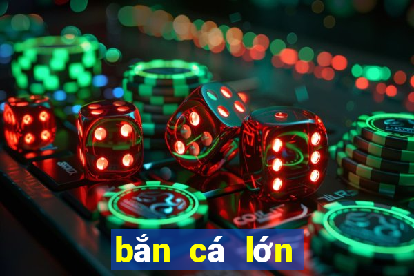 bắn cá lớn Phiên bản web