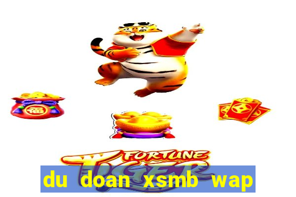 du doan xsmb wap 3 mien bac trung nam