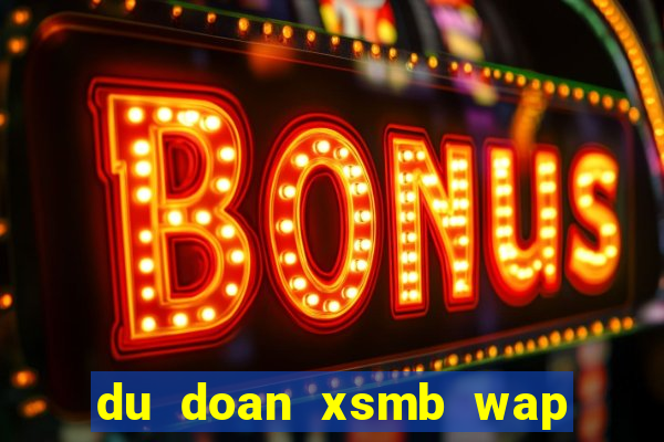 du doan xsmb wap 3 mien bac trung nam