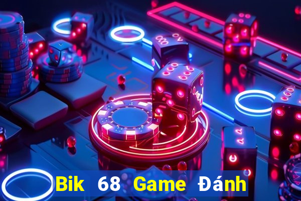 Bik 68 Game Đánh Bài Ăn Tiền Uy Tín