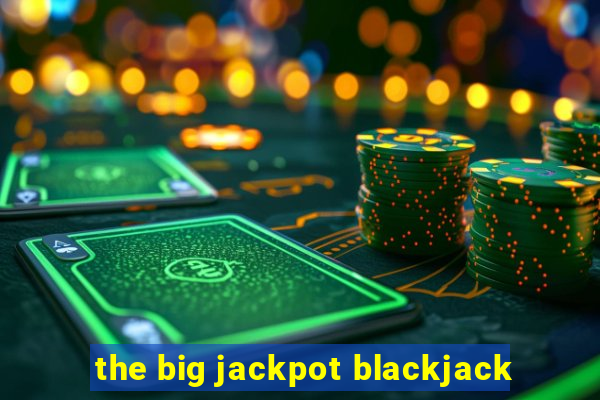 the big jackpot blackjack