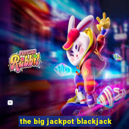 the big jackpot blackjack